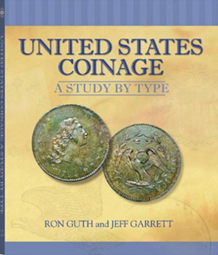 United States Coinage - A Study by Type by Ron Guth and Jeff Garrett